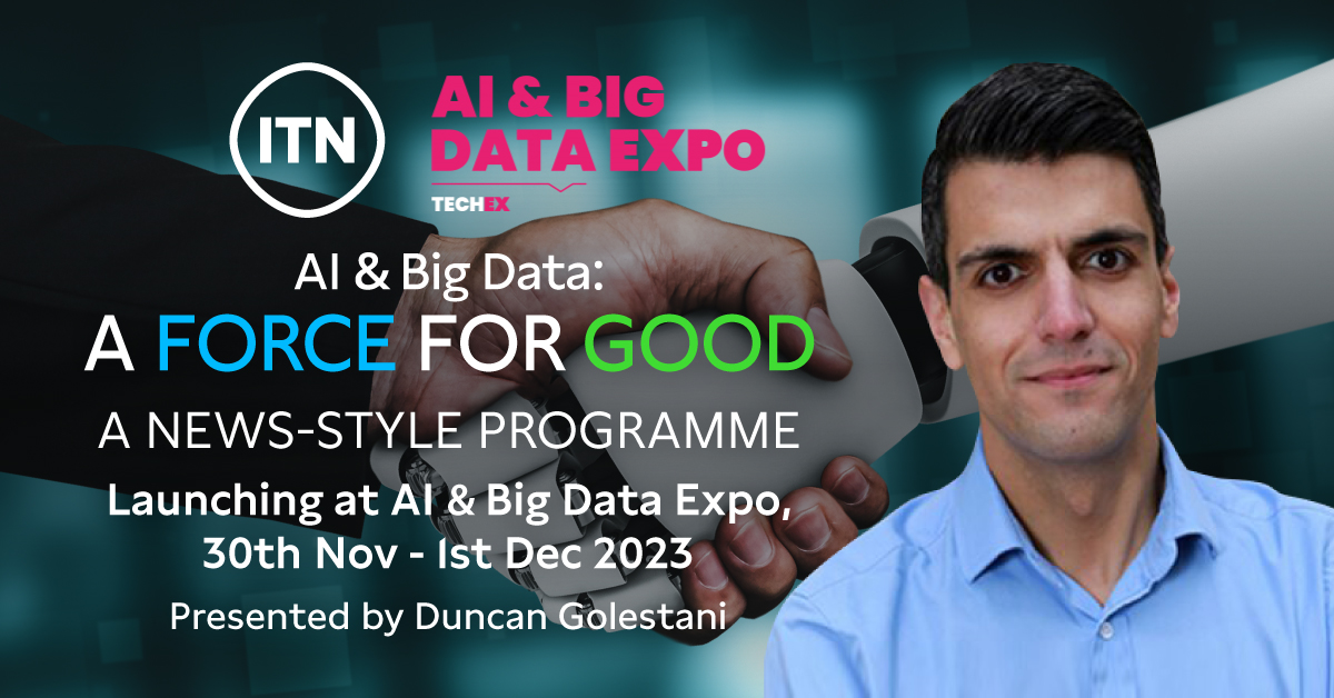 ITN to explore how AI can be a force for good at the AI & Big Data Expo this November - Artificial Intelligence - News